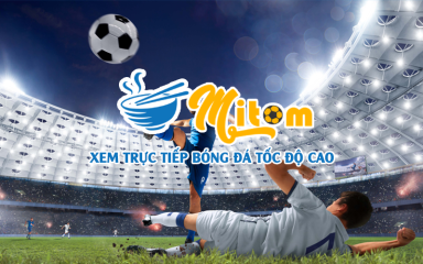Khám phá những trận đấu bóng đá siêu đỉnh cao tại Mitom TV